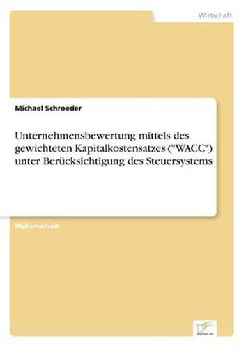 Cover image for Unternehmensbewertung mittels des gewichteten Kapitalkostensatzes (WACC) unter Berucksichtigung des Steuersystems