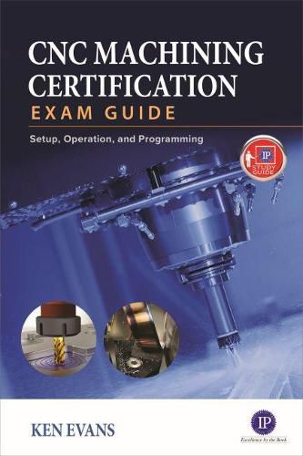 Cover image for CNC Machining Certification Exam Guide: Operation, Setup, and Programming