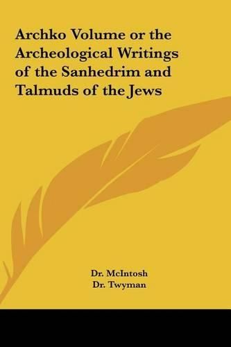Cover image for Archko Volume or the Archeological Writings of the Sanhedrim and Talmuds of the Jews
