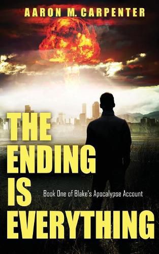 Cover image for The Ending is Everything: Book One of Blake's Apocalypse Account