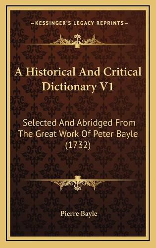 A Historical and Critical Dictionary V1: Selected and Abridged from the Great Work of Peter Bayle (1732)