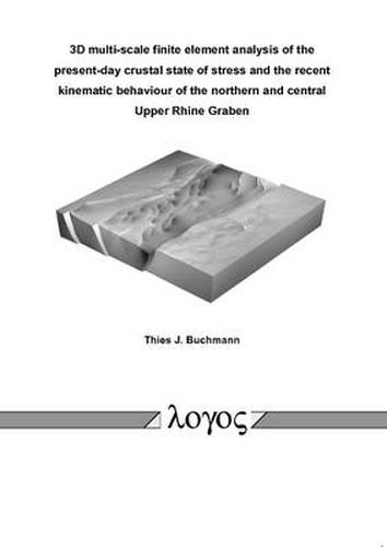 Cover image for 3D Multi-Scale Finite Element Analysis of the Present-Day Crustal State of Stress and the Recent Kinematic Behaviour of the Northern and Central Upper Rhine Graben