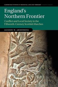 Cover image for England's Northern Frontier: Conflict and Local Society in the Fifteenth-Century Scottish Marches