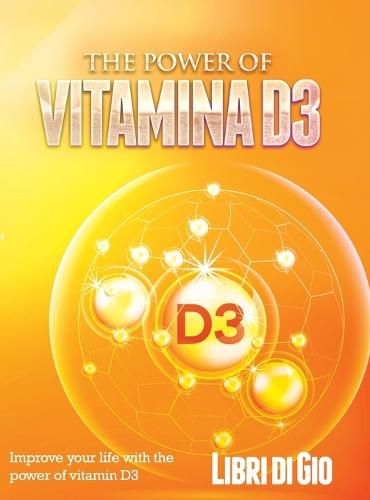 Cover image for The Power of Vitamina D3: Improve your life with the power of vitamin D3