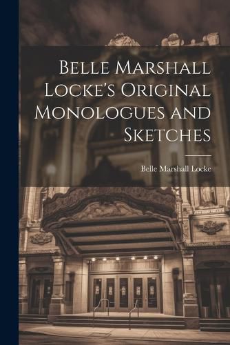 Cover image for Belle Marshall Locke's Original Monologues and Sketches