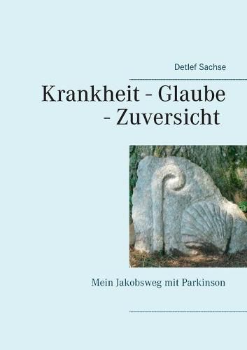 Cover image for Krankheit - Glaube - Zuversicht: Mein Jakobsweg mit Parkinson