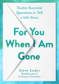 Cover image for For You When I Am Gone: Twelve Essential Questions to Tell a Life Story