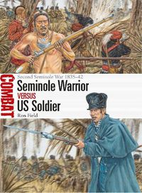 Cover image for Seminole Warrior vs US Soldier: Second Seminole War 1835-42