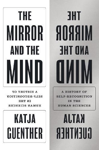 Cover image for The Mirror and the Mind: A History of Self-Recognition in the Human Sciences