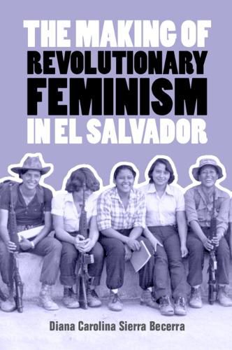 The Making of Revolutionary Feminism in El Salvador