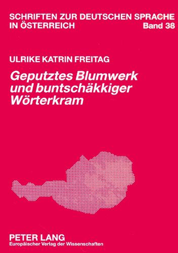 Geputztes Blumwerk Und Buntschaekkiger Woerterkram: Sprachkritik in Den  Woechentlichen Wahrheiten  (1782-1784)