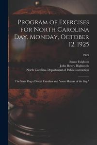 Cover image for Program of Exercises for North Carolina Day, Monday, October 12, 1925: the State Flag of North Carolina and some Makers of the Flag.; 1925