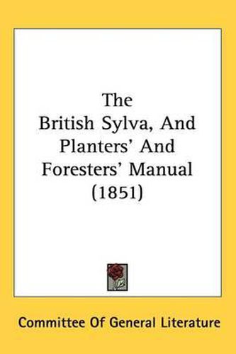 The British Sylva, And Planters' And Foresters' Manual (1851)