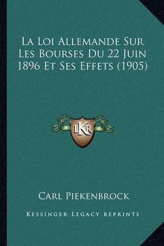 Cover image for La Loi Allemande Sur Les Bourses Du 22 Juin 1896 Et Ses Effets (1905)