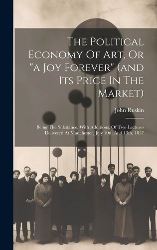 Cover image for The Political Economy Of Art, Or "a Joy Forever" (and Its Price In The Market)
