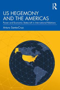 Cover image for US Hegemony and the Americas: Power and Economic Statecraft in International Relations