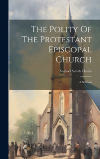 Cover image for The Polity Of The Protestant Episcopal Church