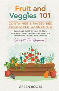 Cover image for Fruit and Veggies 101 - Container & Raised Beds Vegetable Garden