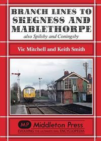 Cover image for Branch Lines to Skegness and Mablethorpe: Also Spilsby and Coningsby