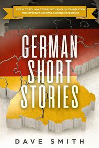 Cover image for German Short Stories: 8 Easy to Follow Stories with English Translation For Effective German Learning Experience