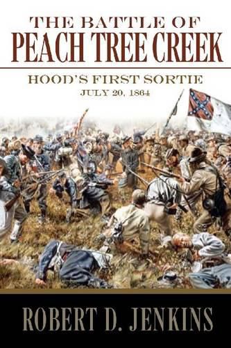 Cover image for The Battle of Peach Tree Creek: Hood's First Sortie, July 20, 1864