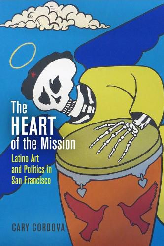 Cover image for The Heart of the Mission: Latino Art and Politics in San Francisco