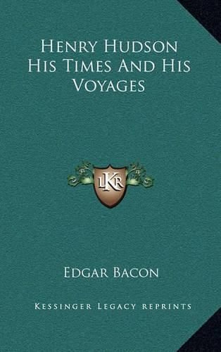 Cover image for Henry Hudson His Times and His Voyages