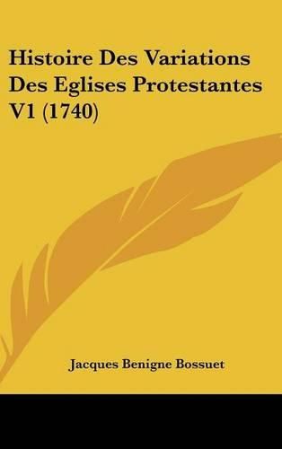 Cover image for Histoire Des Variations Des Eglises Protestantes V1 (1740)