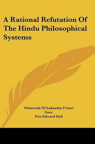 Cover image for A Rational Refutation of the Hindu Philosophical Systems