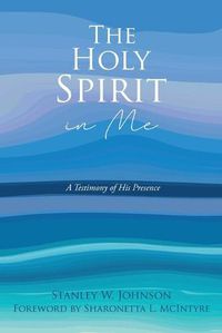 Cover image for The Holy Spirit in Me: A Testimony of His Presence