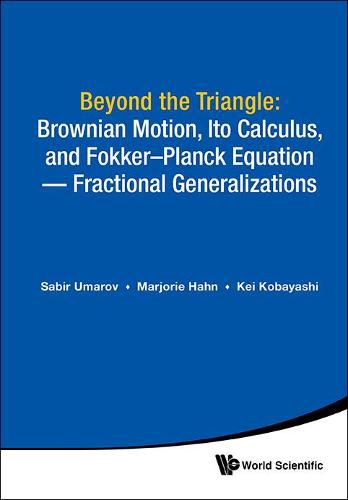 Cover image for Beyond The Triangle: Brownian Motion, Ito Calculus, And Fokker-planck Equation - Fractional Generalizations