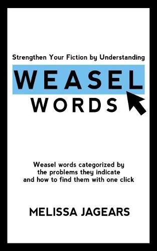 Cover image for Strengthen Your Fiction by Understanding Weasel Words: Weasel words categorized by the problems they indicate and how to find them with one click