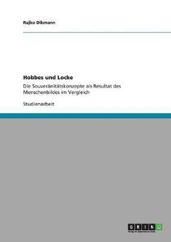 Cover image for Hobbes und Locke: Die Souveranitatskonzepte als Resultat des Menschenbildes im Vergleich