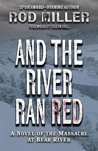 And the River Ran Red: A Novel of the Massacre at Bear River