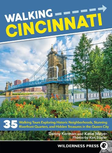 Cover image for Walking Cincinnati: 35 Walking Tours Exploring Historic Neighborhoods, Stunning Riverfront Quarters, and Hidden Treasures in the Queen City