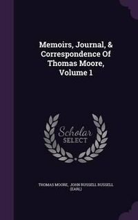 Cover image for Memoirs, Journal, & Correspondence of Thomas Moore, Volume 1