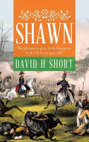 Cover image for Shawn: The adventures of an Irish Immigrant to the US in the Late 19C