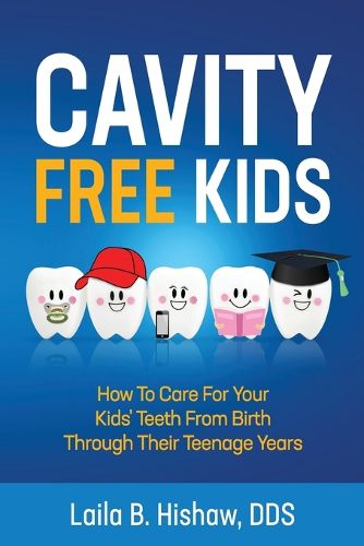 Cover image for Cavity Free Kids: How To Care For Your Kids' Teeth From Birth Through Their Teenage Years