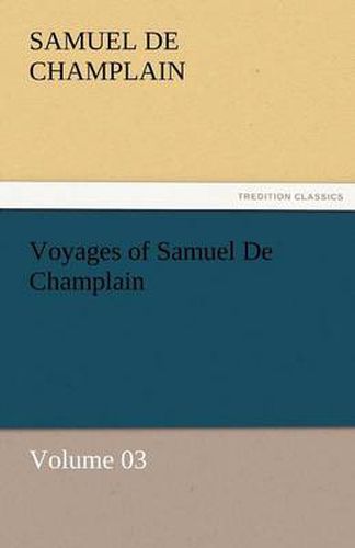 Cover image for Voyages of Samuel de Champlain - Volume 03