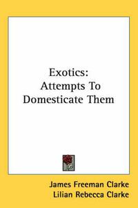 Cover image for Exotics: Attempts to Domesticate Them