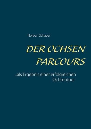 Cover image for Der Ochsen Parcours: ...als Ergebnis einer erfolgreichen Ochsentour