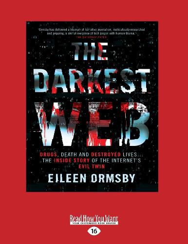Darkest Web: Drugs, death and destroyed lives ... the inside story of the internet's evil twin