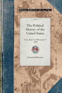 Cover image for The Political History of the United Stat: From April 15, 1865 to July 15, 1870