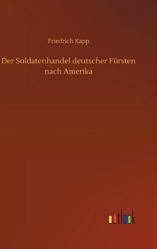 Cover image for Der Soldatenhandel deutscher Fursten nach Amerika