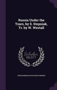 Cover image for Russia Under the Tzars, by S. Stepniak, Tr. by W. Westall