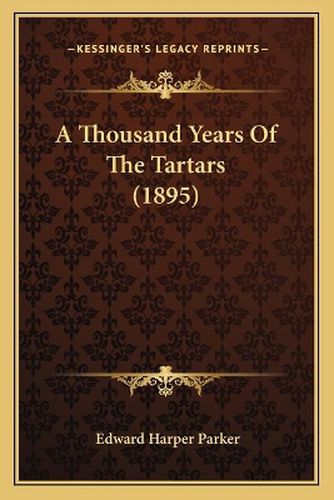 A Thousand Years of the Tartars (1895)