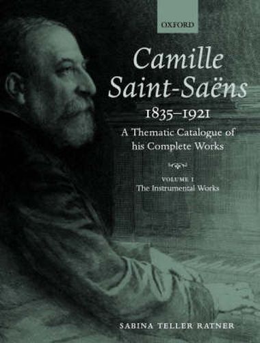 Cover image for Camille Saint-Saens 1835-1921: A Thematic Catalogue of his Complete Works. Volume I: The Instrumental Works