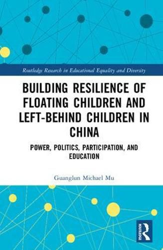 Cover image for Building Resilience of Floating Children and Left-Behind Children in China: Power, Politics, Participation, and Education