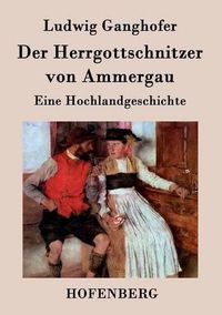 Cover image for Der Herrgottschnitzer von Ammergau: Eine Hochlandgeschichte