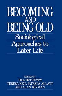 Cover image for Becoming and Being Old: Sociological Approaches to Later Life